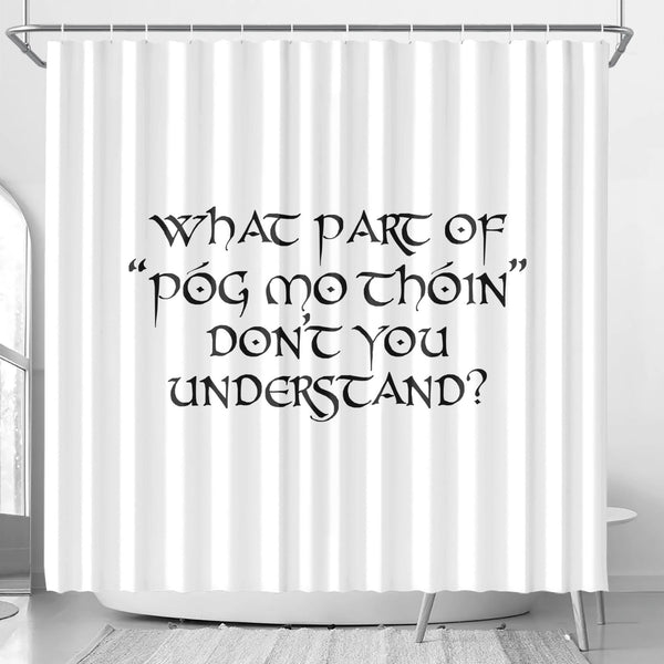 What Part Of "Póg Mo Thóin" Dont You Understand? Shower Curtain