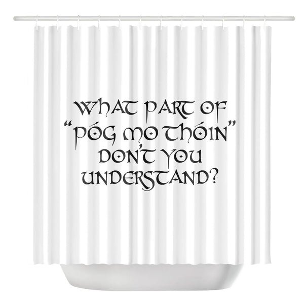 What Part Of "Póg Mo Thóin" Dont You Understand? Shower Curtain