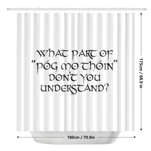 What Part Of "Póg Mo Thóin" Dont You Understand? Shower Curtain